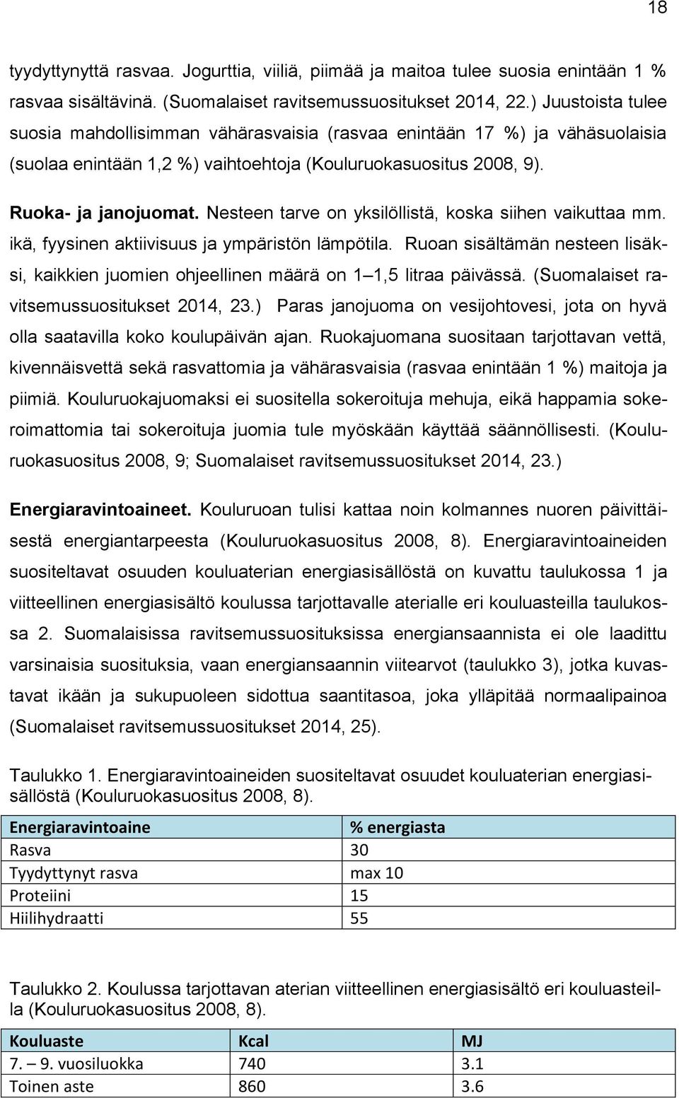 Nesteen tarve on yksilöllistä, koska siihen vaikuttaa mm. ikä, fyysinen aktiivisuus ja ympäristön lämpötila.