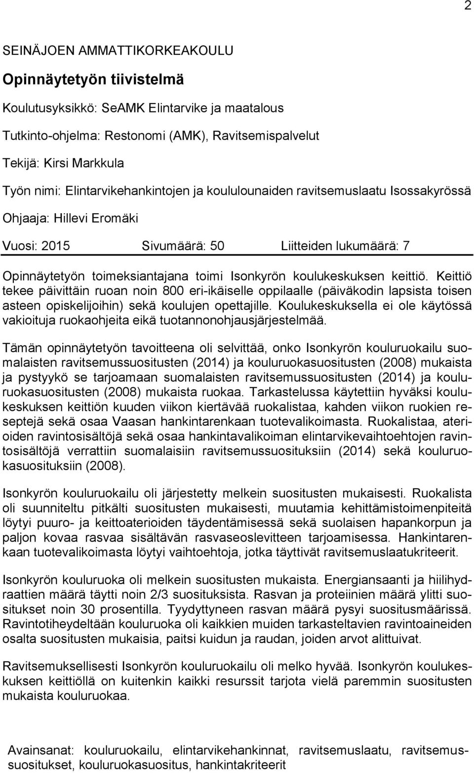 koulukeskuksen keittiö. Keittiö tekee päivittäin ruoan noin 800 eri-ikäiselle oppilaalle (päiväkodin lapsista toisen asteen opiskelijoihin) sekä koulujen opettajille.