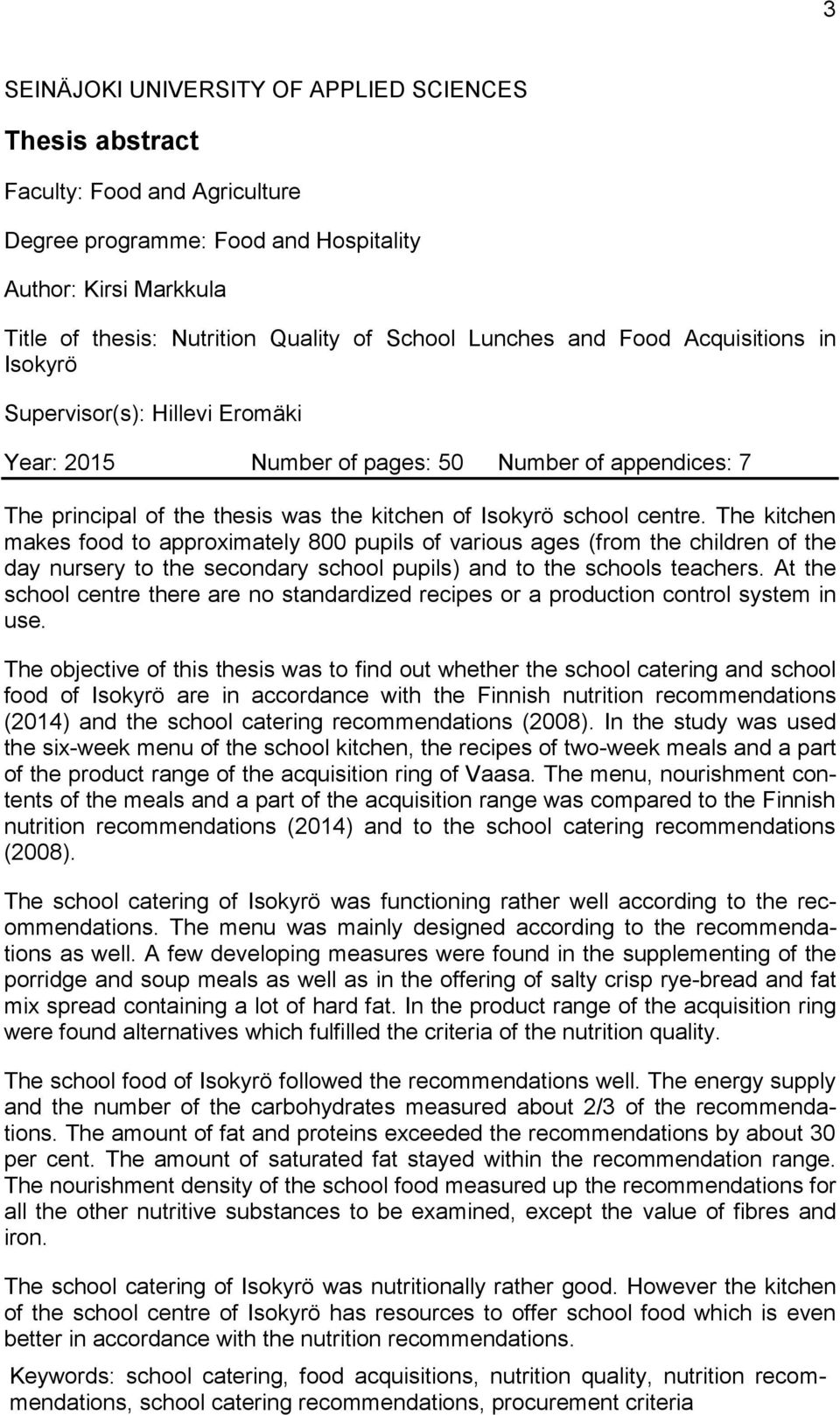 The kitchen makes food to approximately 800 pupils of various ages (from the children of the day nursery to the secondary school pupils) and to the schools teachers.