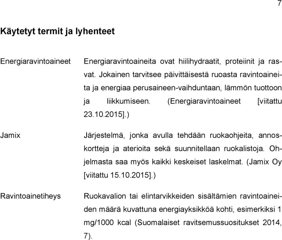 2015].) Järjestelmä, jonka avulla tehdään ruokaohjeita, annoskortteja ja aterioita sekä suunnitellaan ruokalistoja. Ohjelmasta saa myös kaikki keskeiset laskelmat.