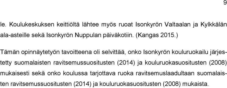 ) Tämän opinnäytetyön tavoitteena oli selvittää, onko Isonkyrön kouluruokailu järjestetty suomalaisten