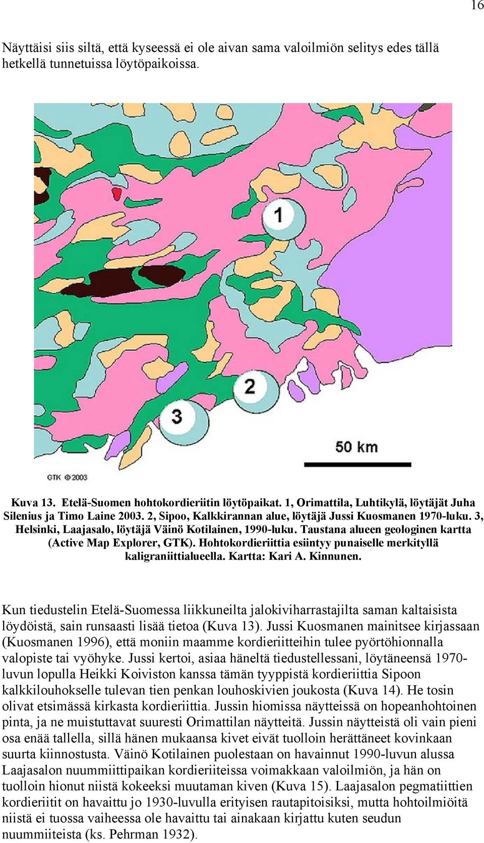 Taustana alueen geologinen kartta (Active Map Explorer, GTK). Hohtokordieriittia esiintyy punaiselle merkityllä kaligraniittialueella. Kartta: Kari A. Kinnunen.