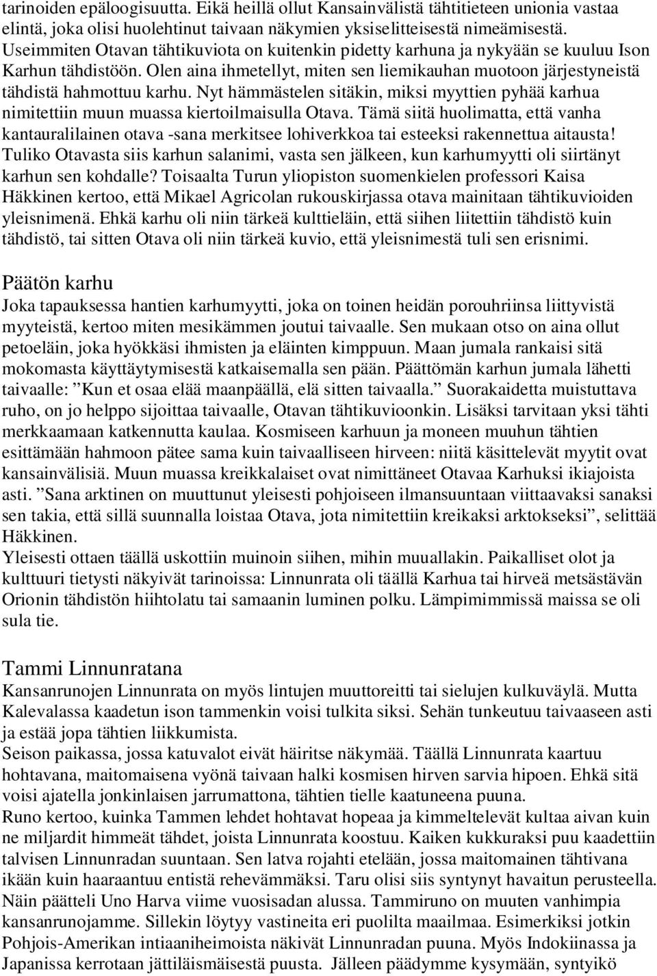 Nyt hämmästelen sitäkin, miksi myyttien pyhää karhua nimitettiin muun muassa kiertoilmaisulla Otava.