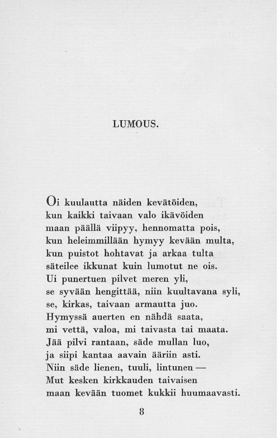 puistot hohtavat ja arkaa tulta säteilee ikkunat kuin lumotut ne ois.