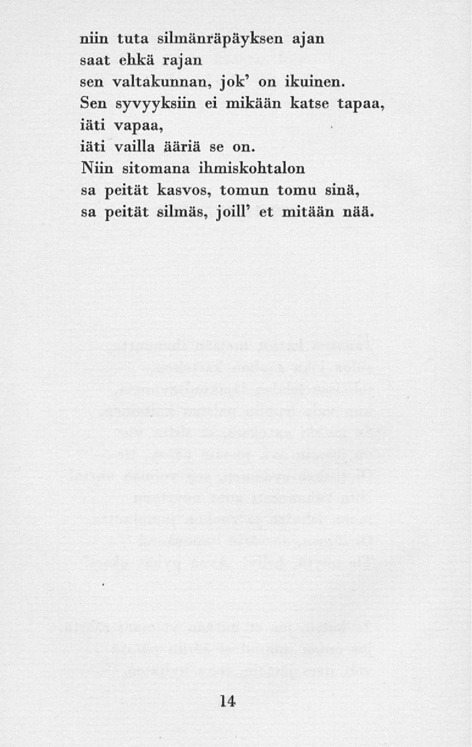 Sen syvyyksiin ei mikään katse tapaa, iäti vapaa, iäti vailla