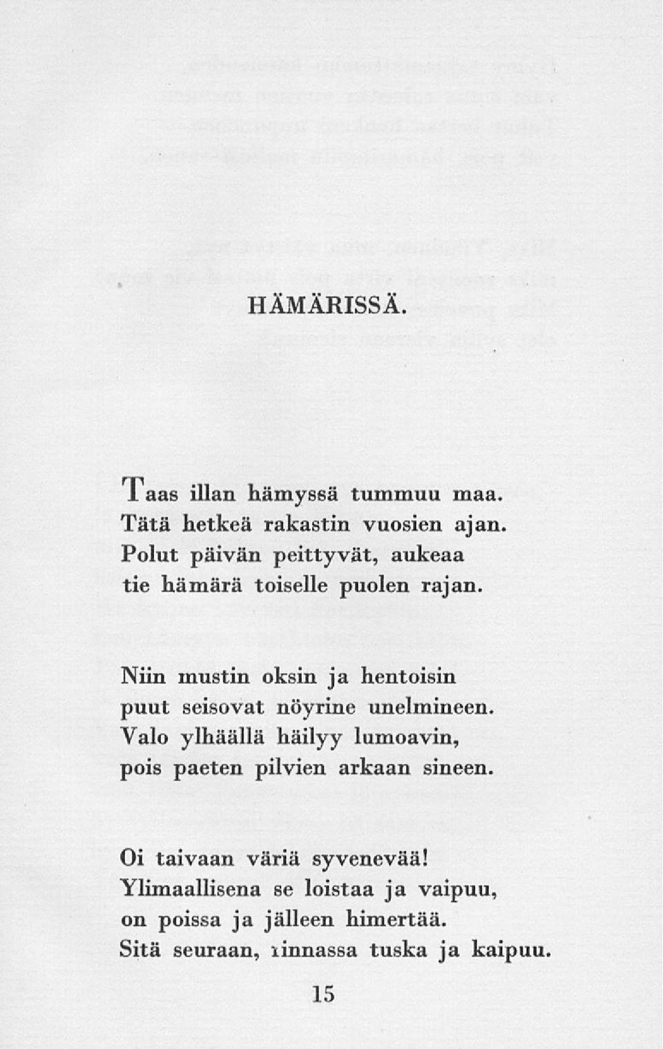 Niin mustin oksin ja hentoisin puut seisovat nöyrine unelmineen.