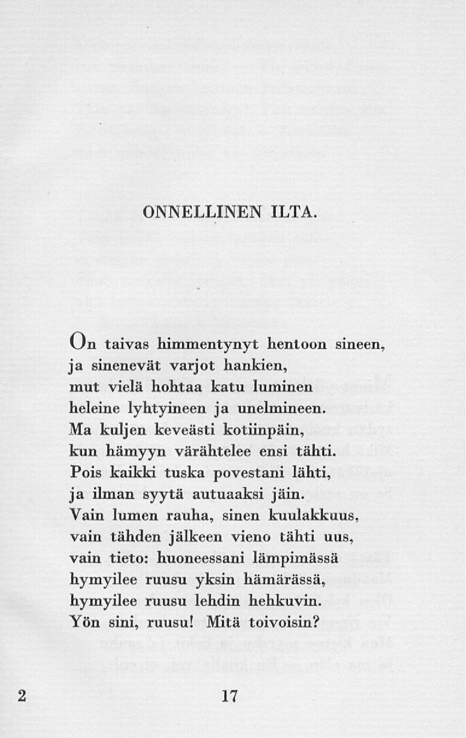 unelmineen. Ma kuljen keveästi kotiinpäin, kun hämyyn värähtelee ensi tähti.