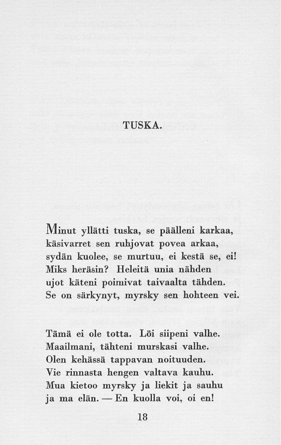 se, ei! Miks heräsin? Heleitä unia nähden ujot käteni poimivat taivaalta tähden.