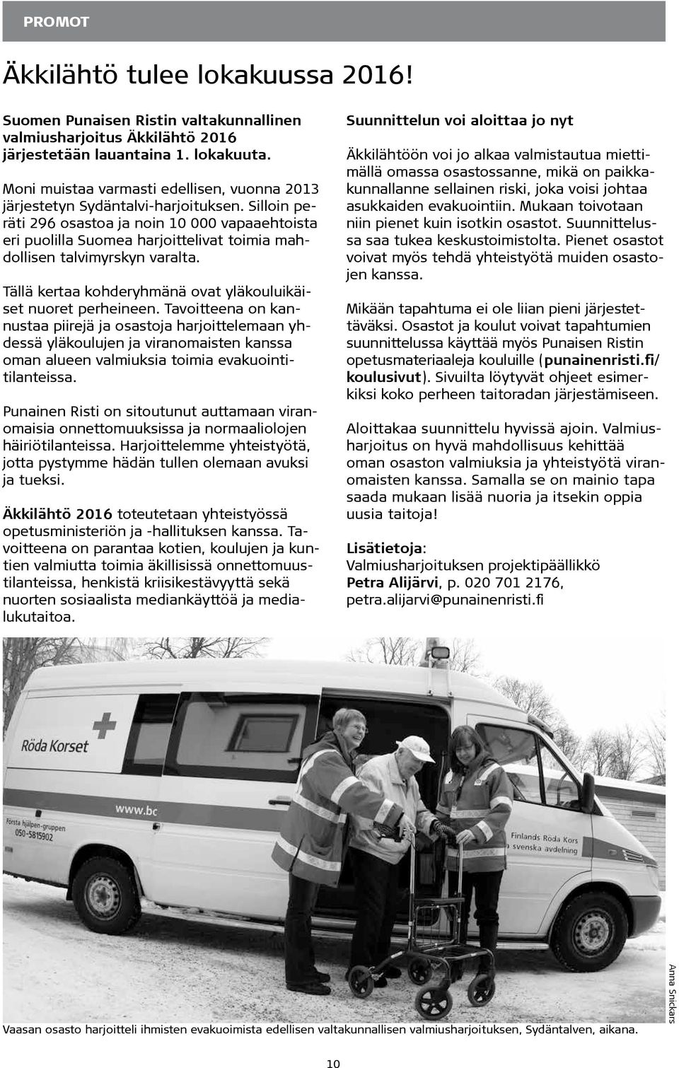 Silloin peräti 296 osastoa ja noin 10 000 vapaaehtoista eri puolilla Suomea harjoittelivat toimia mahdollisen talvimyrskyn varalta. Tällä kertaa kohderyhmänä ovat yläkouluikäiset nuoret perheineen.