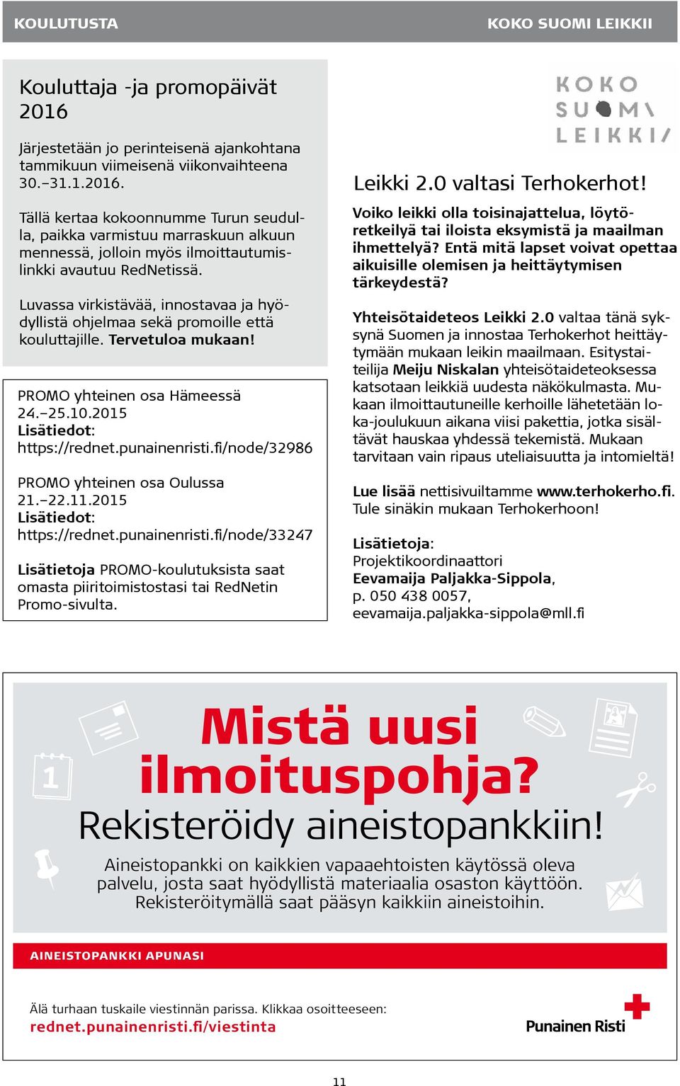 Tällä kertaa kokoonnumme Turun seudulla, paikka varmistuu marraskuun alkuun mennessä, jolloin myös ilmoittautumislinkki avautuu RedNetissä.
