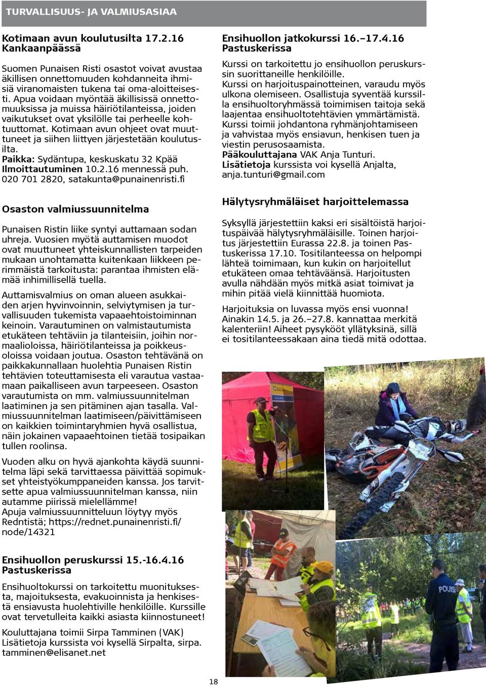 Apua voidaan myöntää äkillisissä onnettomuuksissa ja muissa häiriötilanteissa, joiden vaikutukset ovat yksilölle tai perheelle kohtuuttomat.