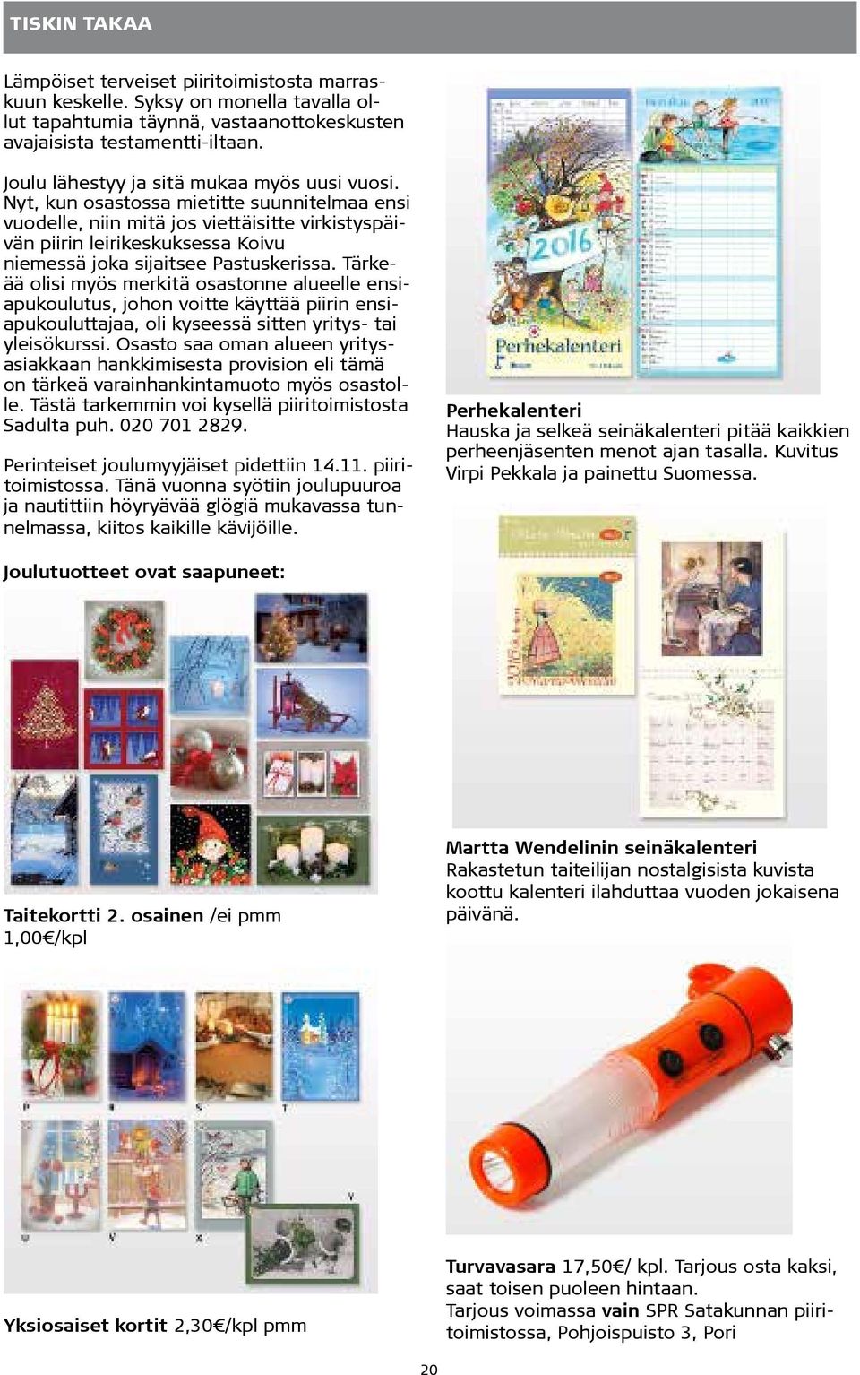 Nyt, kun osastossa mietitte suunnitelmaa ensi vuodelle, niin mitä jos viettäisitte virkistyspäivän piirin leirikeskuksessa Koivu niemessä joka sijaitsee Pastuskerissa.