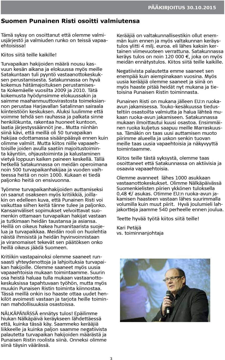 Satakunnassa on hyvä kokemus hätämajoituksen perustamisesta Kokemäelle vuosilta 2009 ja 2010.