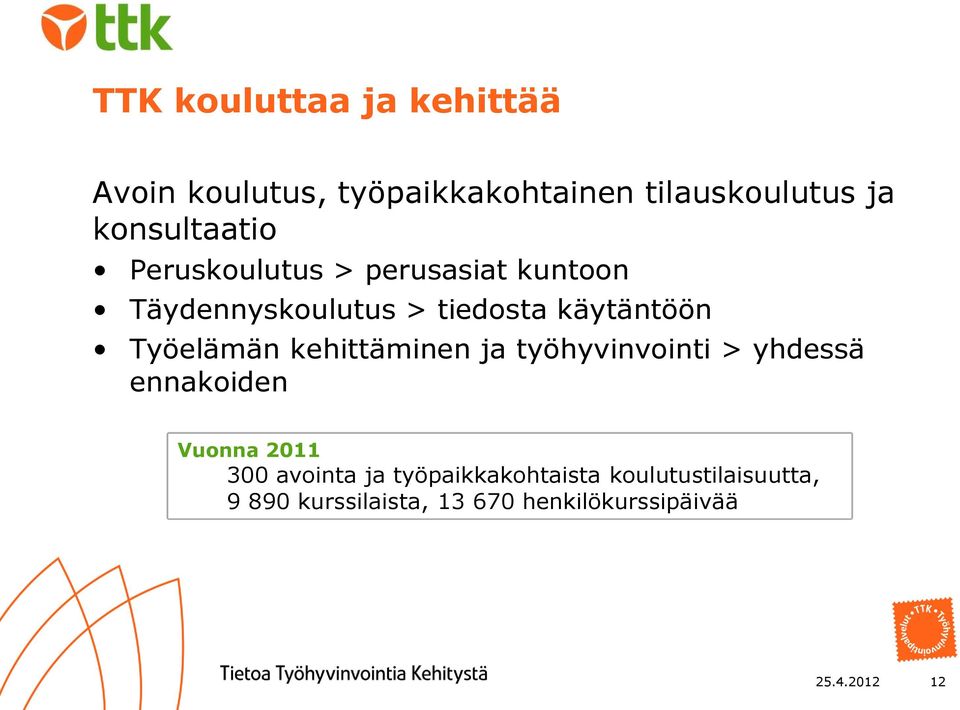 Työelämän kehittäminen ja työhyvinvointi > yhdessä ennakoiden Vuonna 2011 300 avointa ja