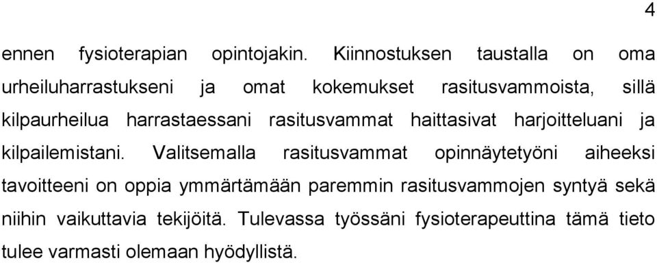 harrastaessani rasitusvammat haittasivat harjoitteluani ja kilpailemistani.