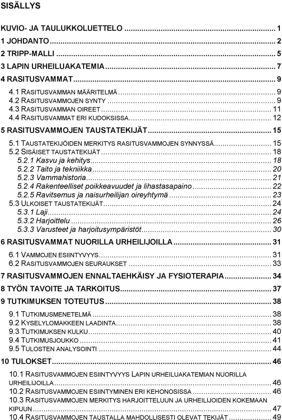 .. 18 5.2.2 Taito ja tekniikka... 20 5.2.3 Vammahistoria... 21 5.2.4 Rakenteelliset poikkeavuudet ja lihastasapaino... 22 5.2.5 Ravitsemus ja naisurheilijan oireyhtymä... 23 5.