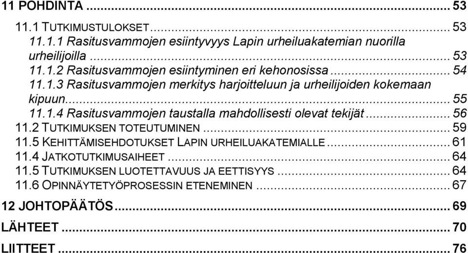 .. 56 11.2 TUTKIMUKSEN TOTEUTUMINEN... 59 11.5 KEHITTÄMISEHDOTUKSET LAPIN URHEILUAKATEMIALLE... 61 11.4 JATKOTUTKIMUSAIHEET... 64 11.