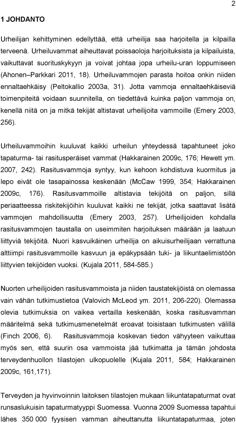 Urheiluvammojen parasta hoitoa onkin niiden ennaltaehkäisy (Peltokallio 2003a, 31).