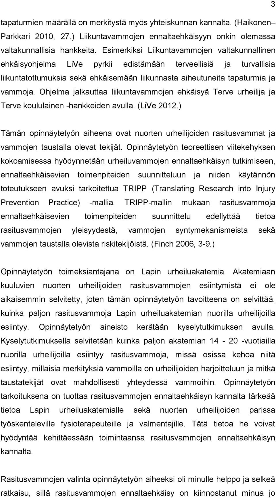 Ohjelma jalkauttaa liikuntavammojen ehkäisyä Terve urheilija ja Terve koululainen -hankkeiden avulla. (LiVe 2012.