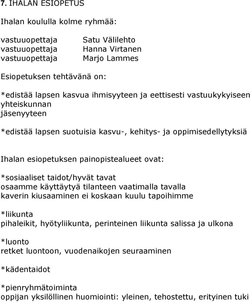 painopistealueet ovat: *sosiaaliset taidot/hyvät tavat osaamme käyttäytyä tilanteen vaatimalla tavalla kaverin kiusaaminen ei koskaan kuulu tapoihimme *liikunta pihaleikit,