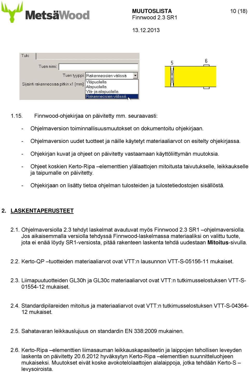 - Ohjeet koskien Kerto-Ripa elementtien ylälaattojen mitoitusta taivutukselle, leikkaukselle ja taipumalle on päivitetty.