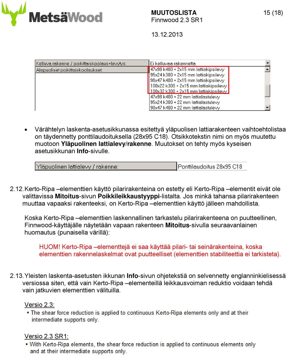 Kerto-Ripa elementtien käyttö pilarirakenteina on estetty eli Kerto-Ripa elementit eivät ole valittavissa Mitoitus-sivun Poikkileikkaustyyppi-listalta.