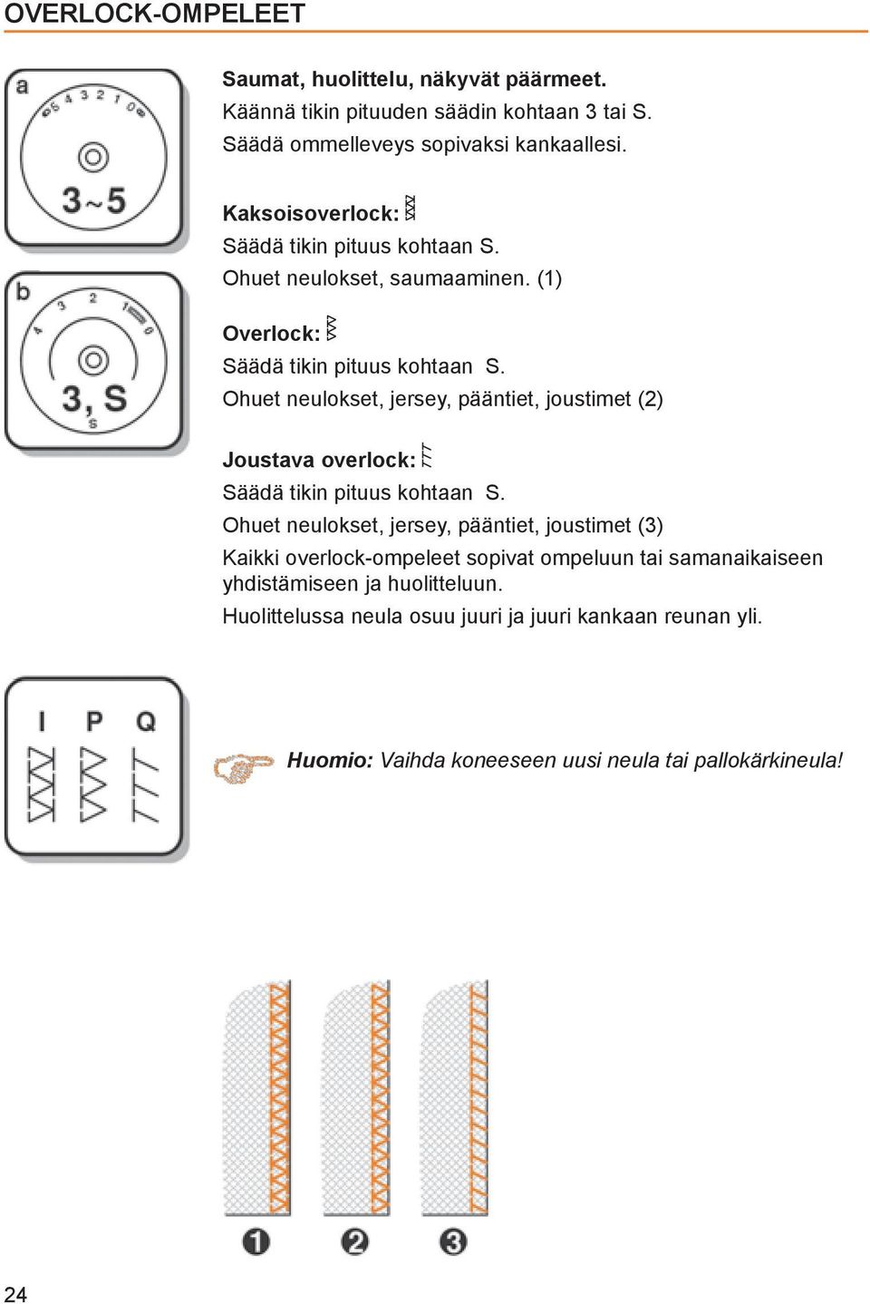 Ohuet neulokset, jersey, pääntiet, joustimet (2) Joustava overlock: Säädä tikin pituus kohtaan S.