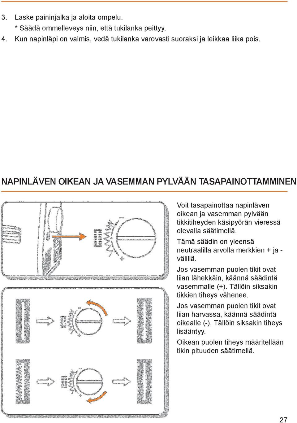 Tämä säädin on yleensä neutraalilla arvolla merkkien + ja - välillä. Jos vasemman puolen tikit ovat liian lähekkäin, käännä säädintä vasemmalle (+).