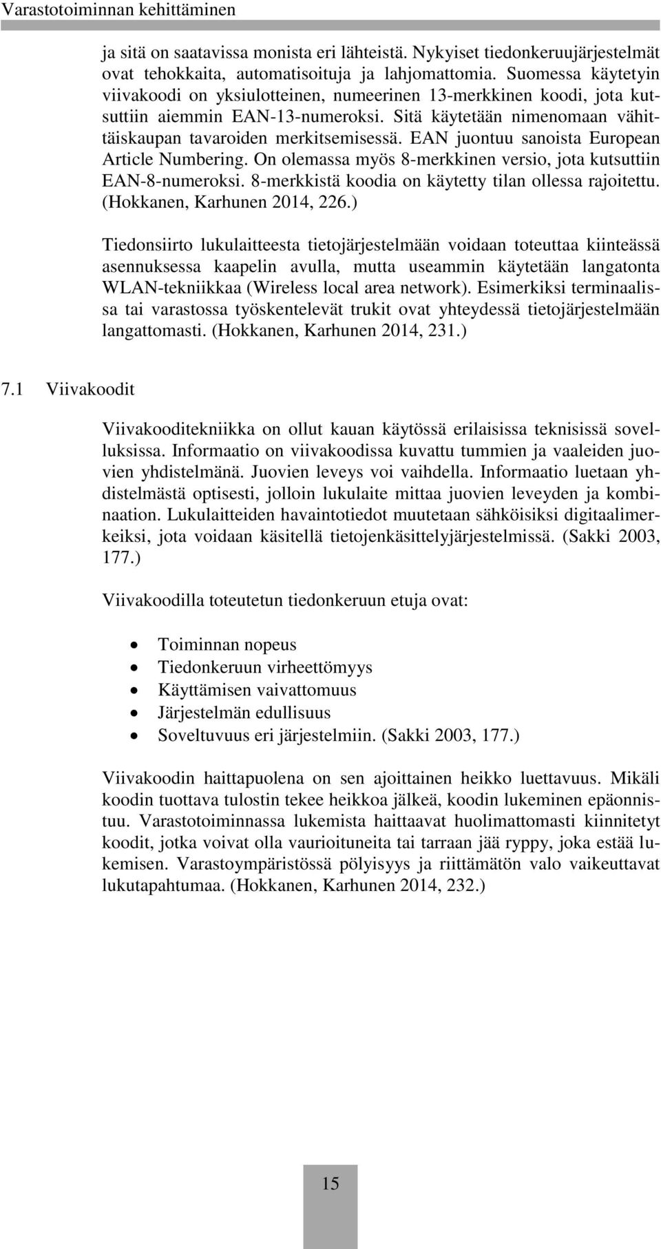 EAN juontuu sanoista European Article Numbering. On olemassa myös 8-merkkinen versio, jota kutsuttiin EAN-8-numeroksi. 8-merkkistä koodia on käytetty tilan ollessa rajoitettu.