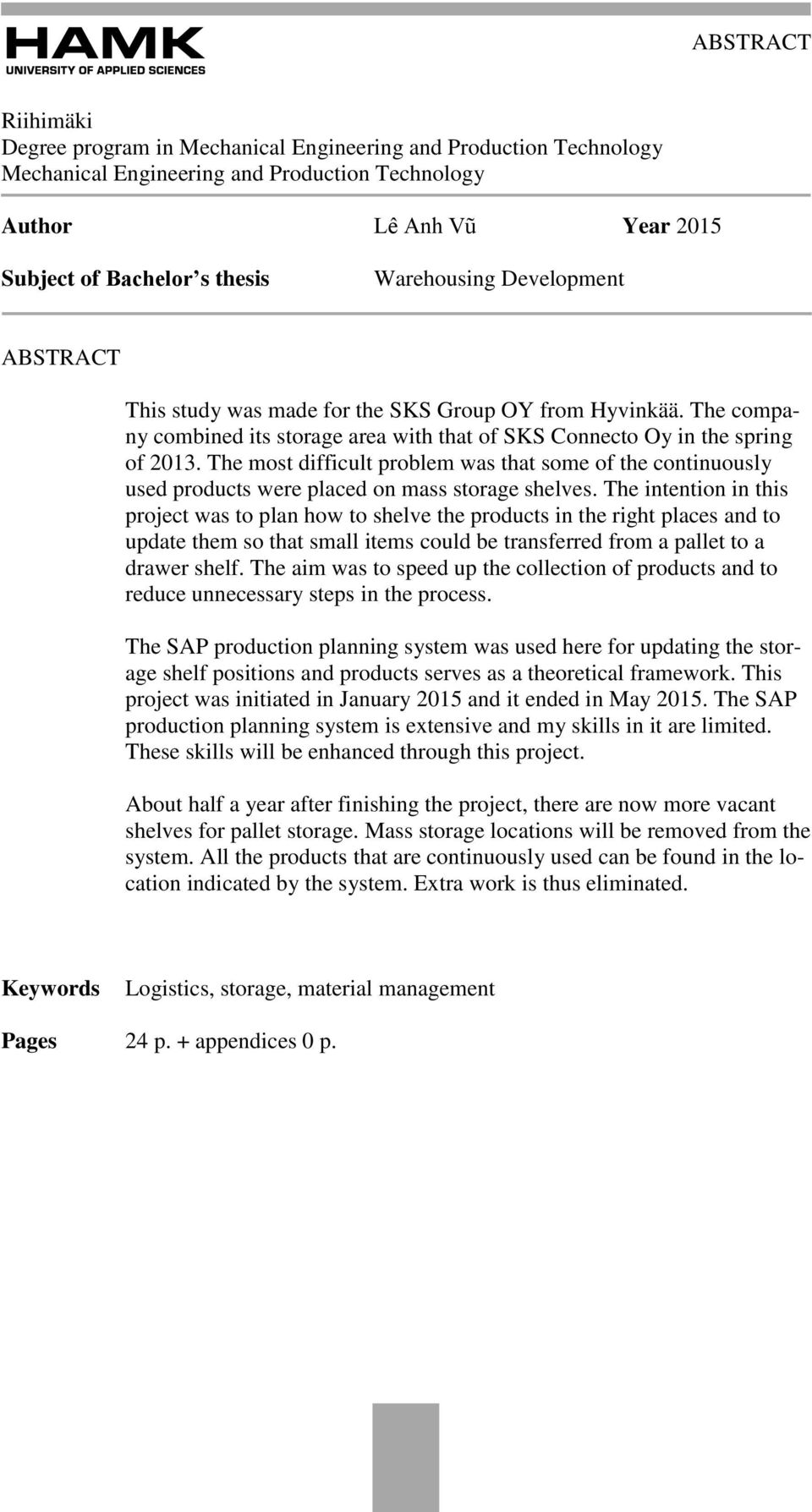 The most difficult problem was that some of the continuously used products were placed on mass storage shelves.