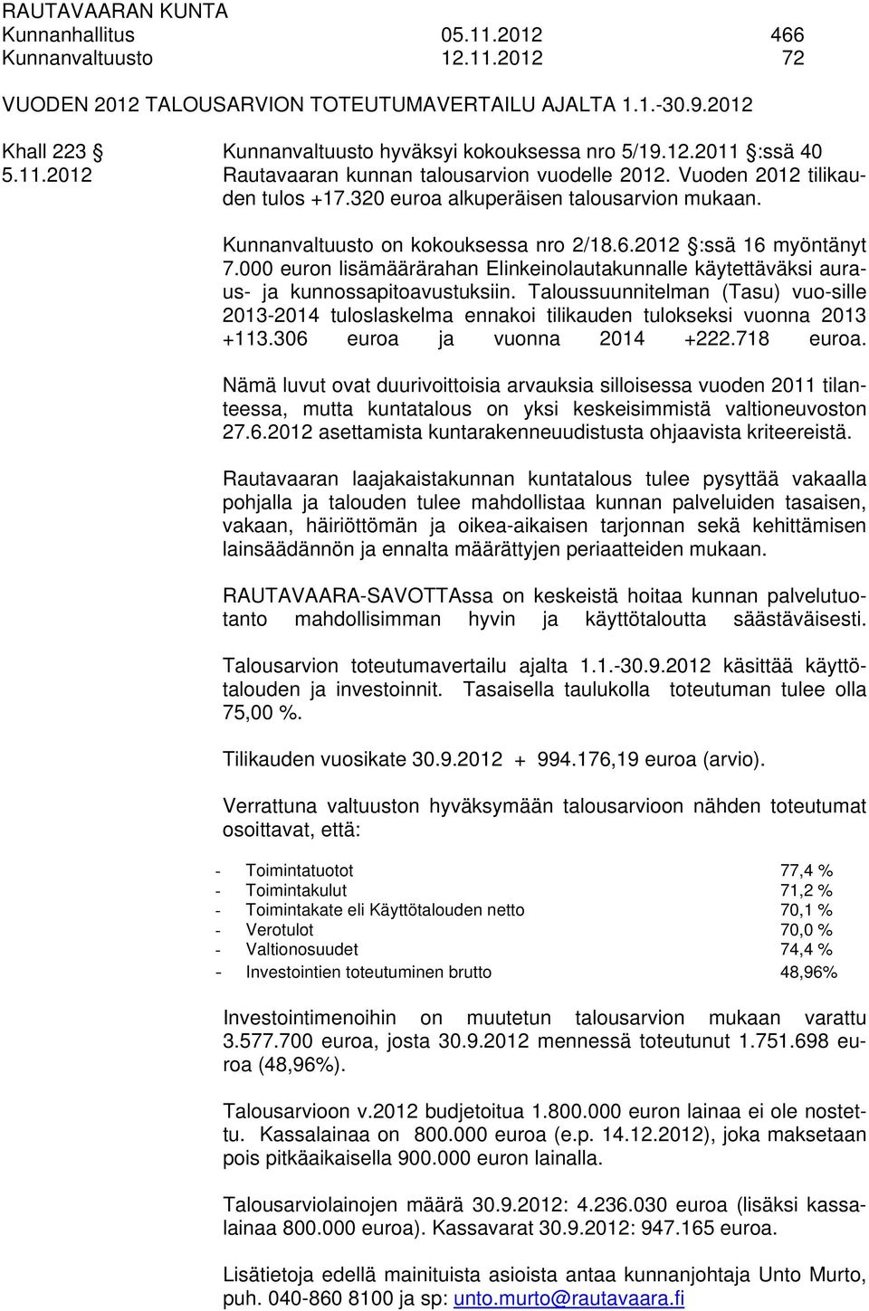 000 euron lisämäärärahan Elinkeinolautakunnalle käytettäväksi auraus- ja kunnossapitoavustuksiin.