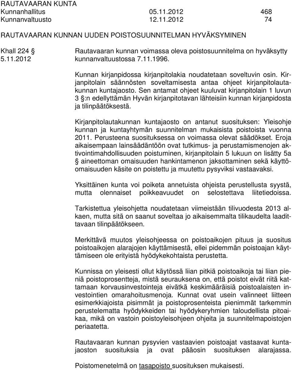 Sen antamat ohjeet kuuluvat kirjanpitolain 1 luvun 3 :n edellyttämän Hyvän kirjanpitotavan lähteisiin kunnan kirjanpidosta ja tilinpäätöksestä.