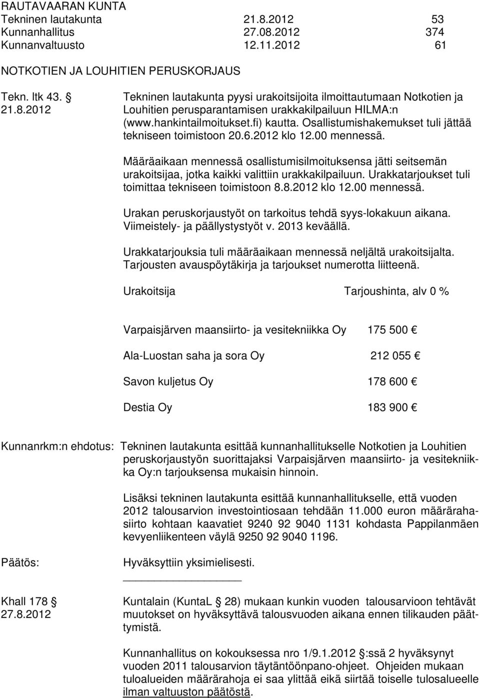 Osallistumishakemukset tuli jättää tekniseen toimistoon 20.6.2012 klo 12.00 mennessä.