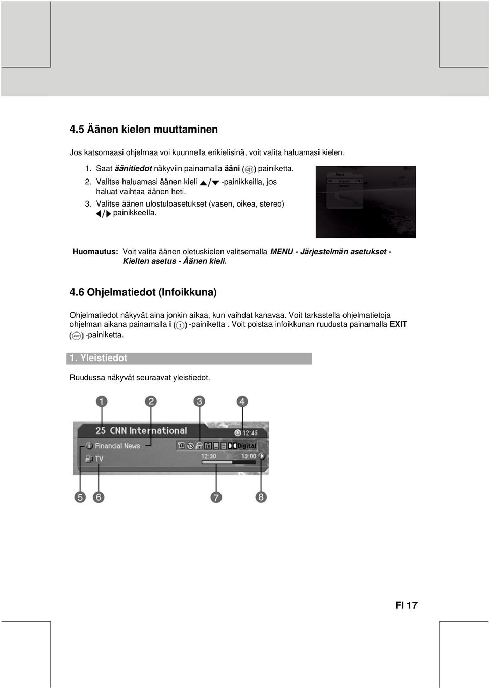 Huomautus: Voit valita äänen oletuskielen valitsemalla MENU - Järjestelmän asetukset Kielten asetus - Äänen kieli. 4.