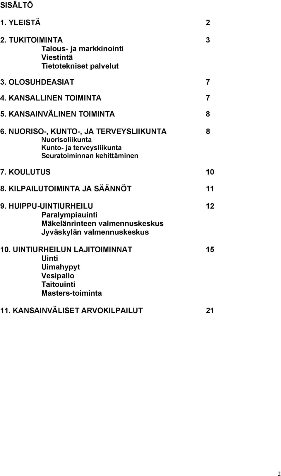 NUORISO-, KUNTO-, JA TERVEYSLIIKUNTA 8 Nuorisoliikunta Kunto- ja terveysliikunta Seuratoiminnan kehittäminen 7. KOULUTUS 10 8.