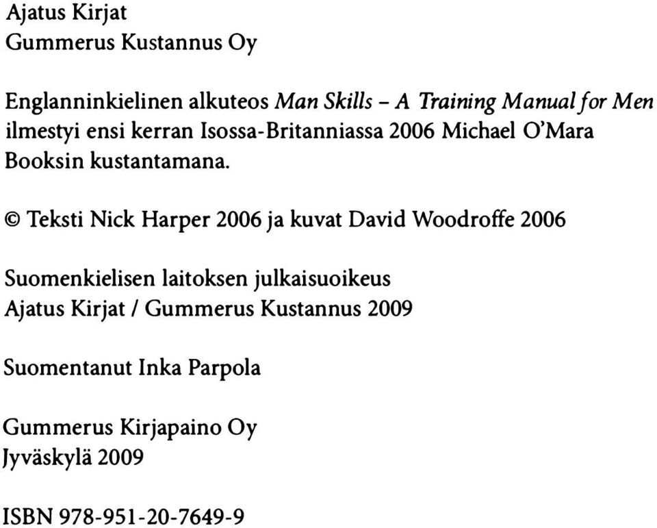 Teksti Nick Harper 2006 ja kuvat David Woodroffe 2006 Suomenkielisen laitoksen julkaisuoikeus Ajatus