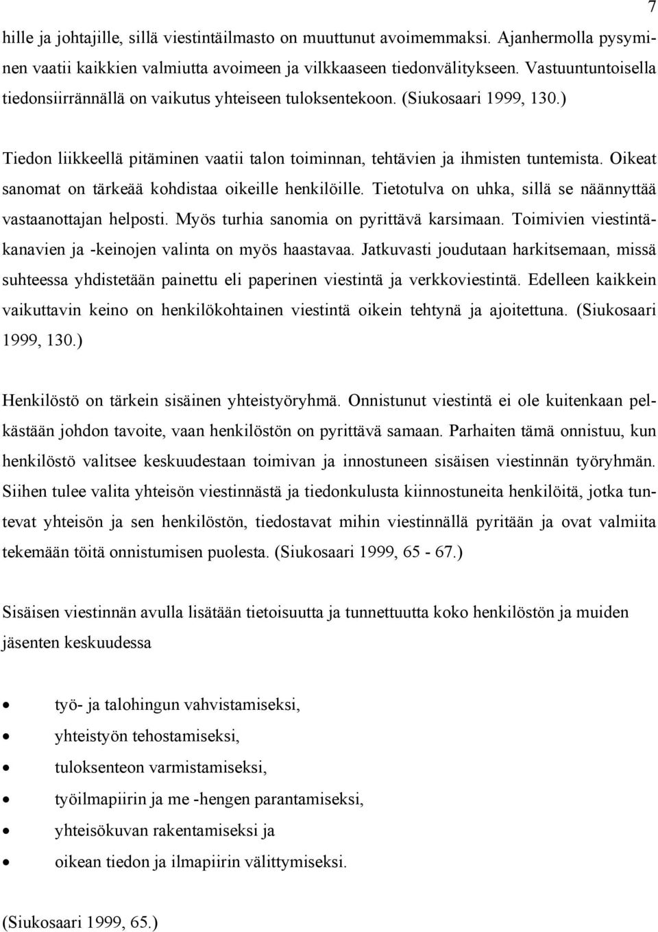 Oikeat sanomat on tärkeää kohdistaa oikeille henkilöille. Tietotulva on uhka, sillä se näännyttää vastaanottajan helposti. Myös turhia sanomia on pyrittävä karsimaan.