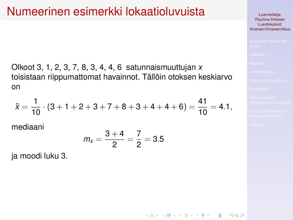 Tällöin otoksen keskiarvo on x = 1 41 (3 + 1 + 2 + 3 + 7 + 8 + 3 + 4