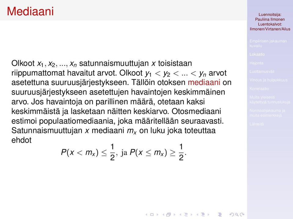 Tällöin otoksen mediaani on suuruusjärjestykseen asetettujen havaintojen keskimmäinen arvo.