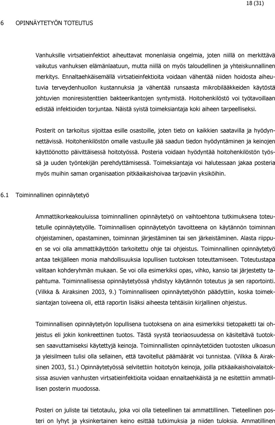 Ennaltaehkäisemällä virtsatieinfektioita voidaan vähentää niiden hoidosta aiheutuvia terveydenhuollon kustannuksia ja vähentää runsaasta mikrobilääkkeiden käytöstä johtuvien moniresistenttien