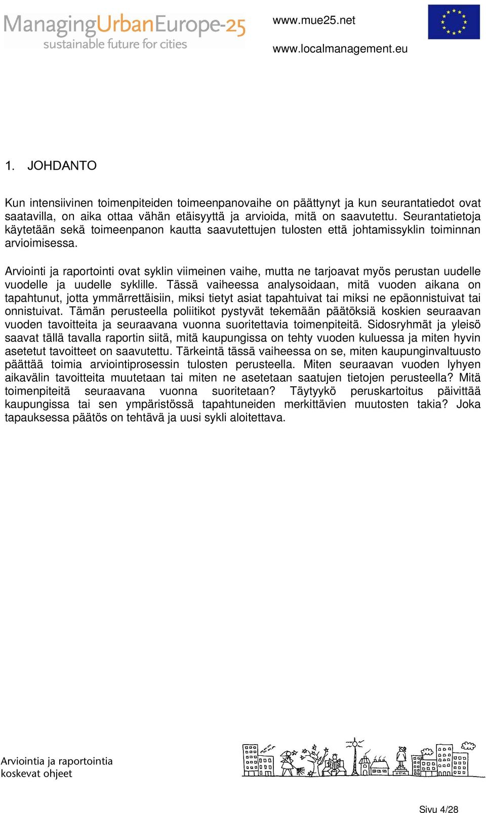 Arviointi ja raportointi ovat syklin viimeinen vaihe, mutta ne tarjoavat myös perustan uudelle vuodelle ja uudelle syklille.