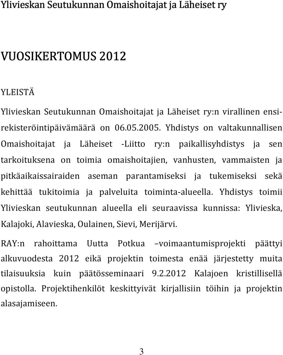 parantamiseksi ja tukemiseksi sekä kehittää tukitoimia ja palveluita toiminta-alueella.