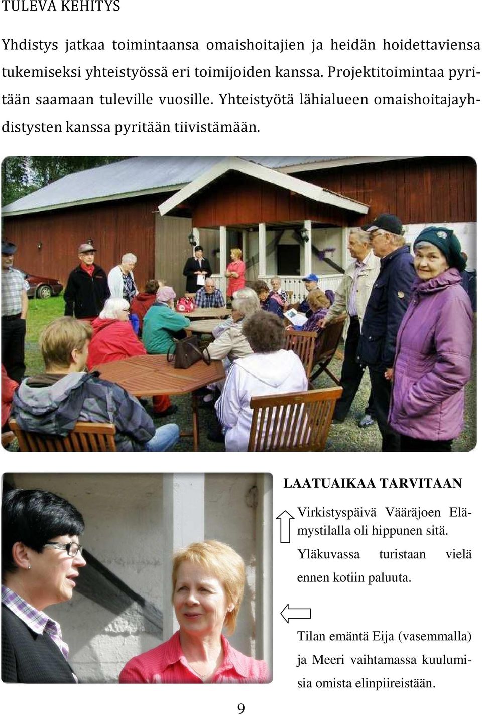 Yhteistyötä lähialueen omaishoitajayhdistysten kanssa pyritään tiivistämään.