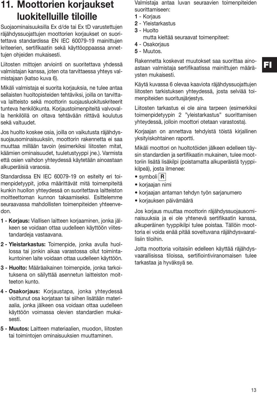 Liitosten mittojen arviointi on suoritettava yhdessä valmistajan kanssa, joten ota tarvittaessa yhteys valmistajaan (katso kuva 6).
