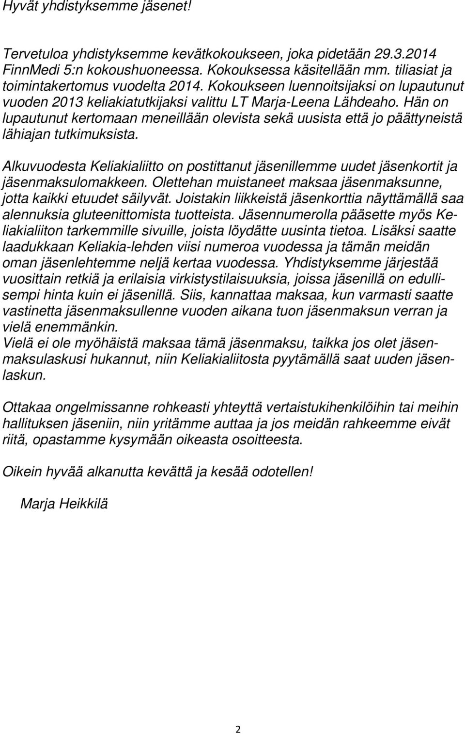 Hän on lupautunut kertomaan meneillään olevista sekä uusista että jo päättyneistä lähiajan tutkimuksista.