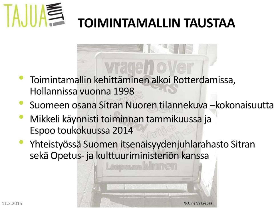 Mikkeli käynnisti toiminnan tammikuussa ja Espoo toukokuussa 2014 Yhteistyössä