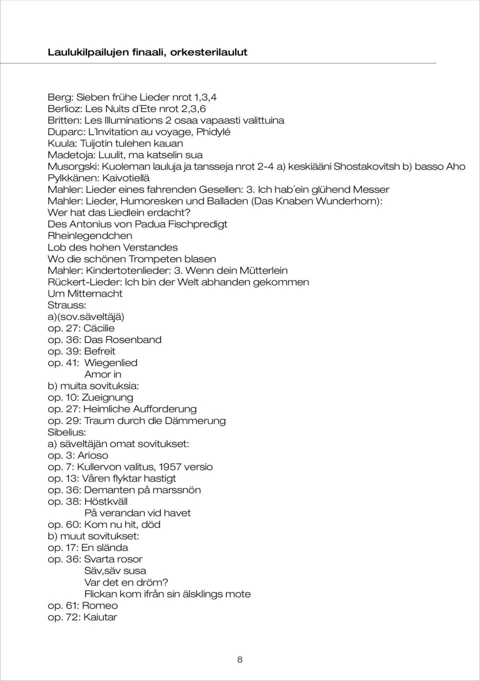 Lieder eines fahrenden Gesellen: 3. Ich hab ein glühend Messer Mahler: Lieder, Humoresken und Balladen (Das Knaben Wunderhorn): Wer hat das Liedlein erdacht?