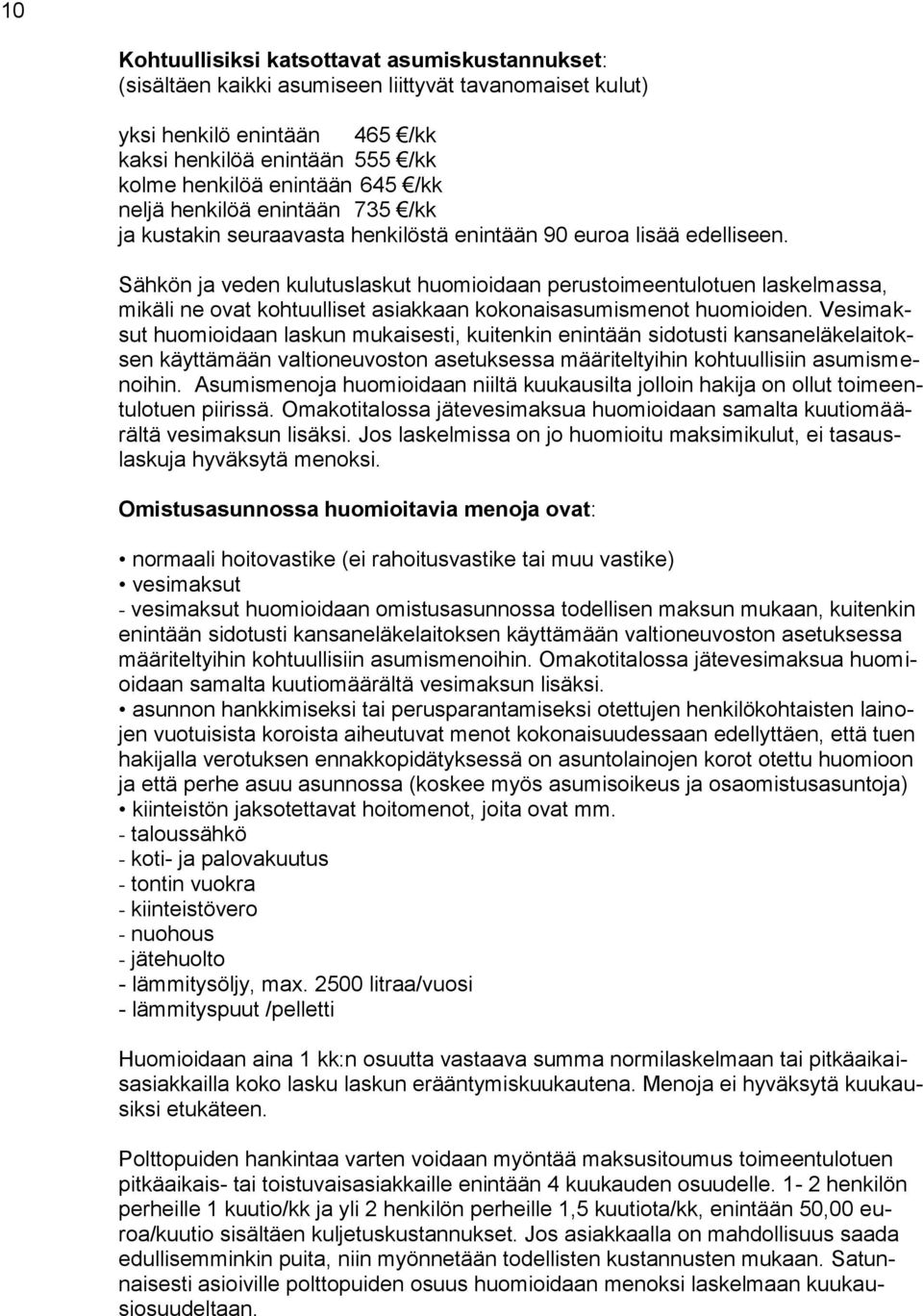 Sähkön ja veden kulutuslaskut huomioidaan perustoimeentulotuen laskelmassa, mikäli ne ovat kohtuulliset asiakkaan kokonaisasumismenot huomioiden.