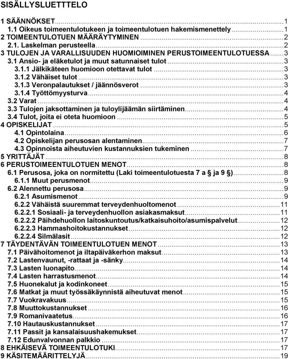 .. 3 3.1.3 Veronpalautukset / jäännösverot... 3 3.1.4 Työttömyysturva... 4 3.2 Varat... 4 3.3 Tulojen jaksottaminen ja tuloylijäämän siirtäminen... 4 3.4 Tulot, joita ei oteta huomioon.