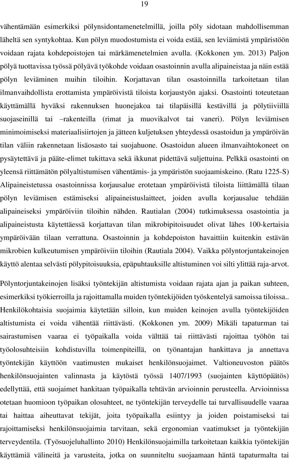 2013) Paljon pölyä tuottavissa työssä pölyävä työkohde voidaan osastoinnin avulla alipaineistaa ja näin estää pölyn leviäminen muihin tiloihin.